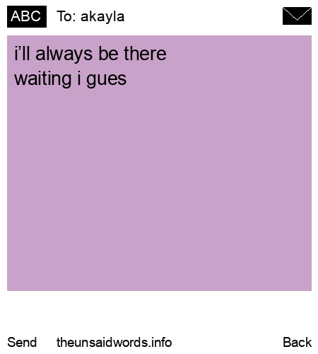 unsent message to akayla
