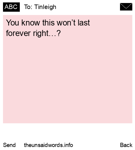unsent message to Tinleigh 
