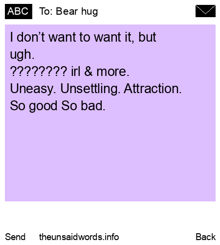 unsent message to Bear hug
