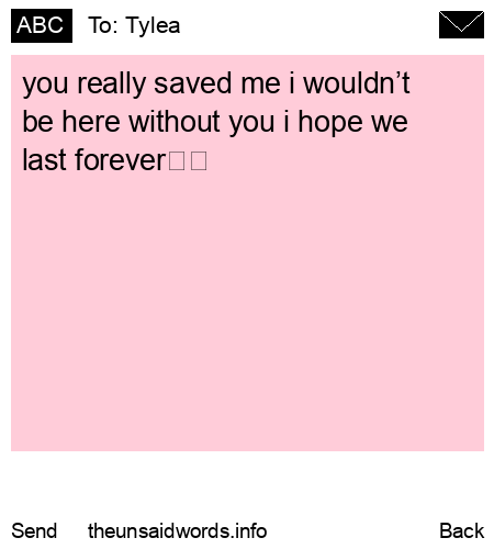 unsent message to Tylea