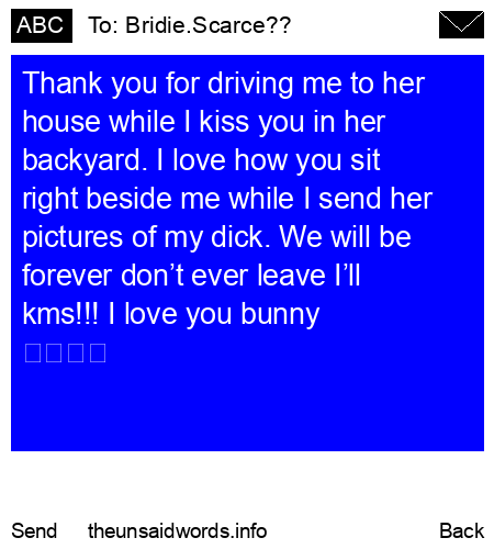 unsent message to Bridie.Scarce??