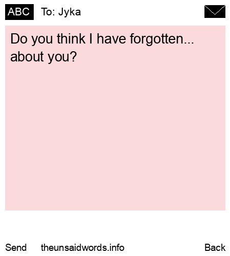 unsent message to Jyka