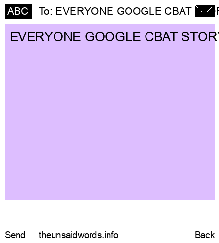 unsent message to EVERYONE GOOGLE CBAT STORY