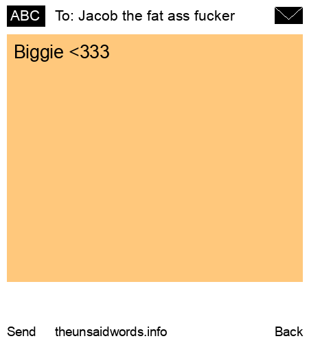 unsent message to Jacob the fat ass fucker