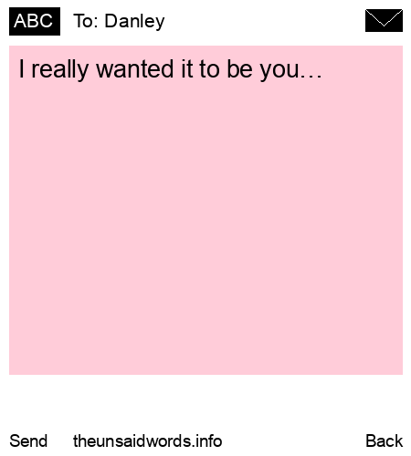 unsent message to Danley