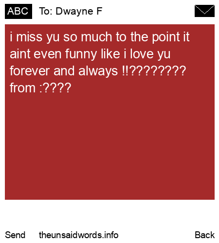 unsent message to Dwayne F