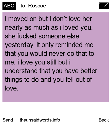 unsent message to Roscoe