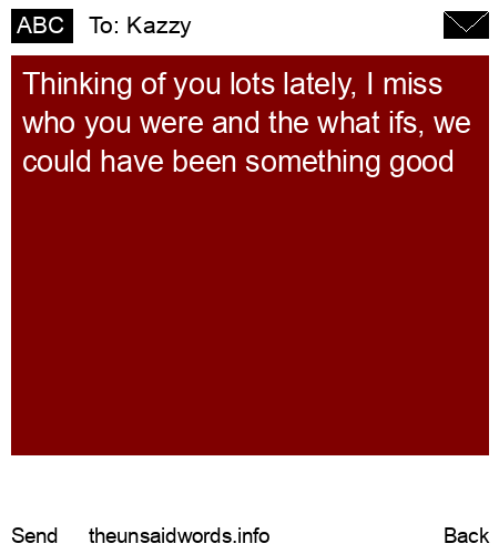 unsent message to Kazzy