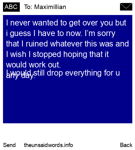 unsent message to Maximillian
