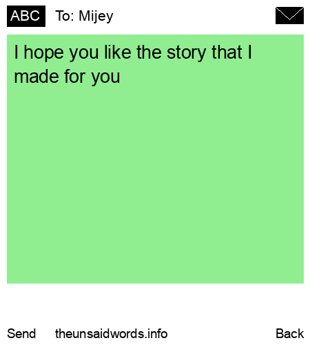 unsent message to Mijey