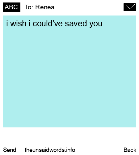 unsent message to Renea