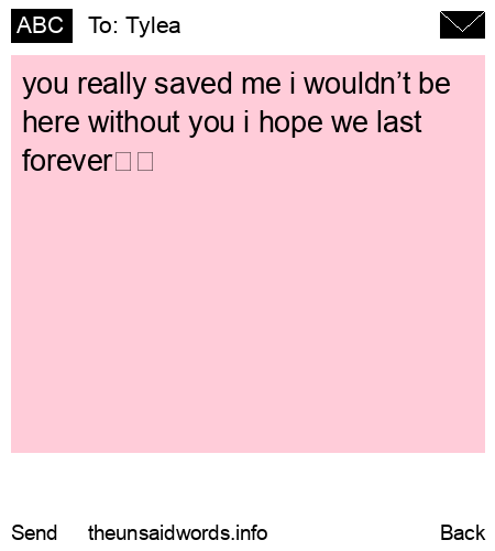 unsent message to Tylea